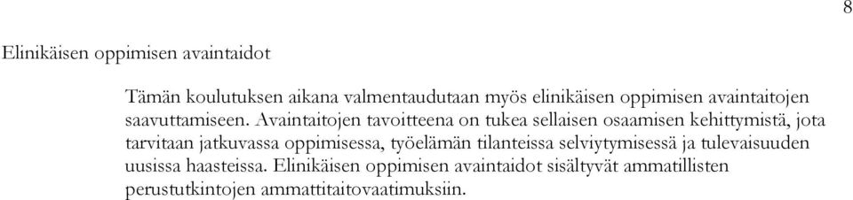 Avaintaitojen tavoitteena on tukea sellaisen osaamisen kehittymistä, jota tarvitaan jatkuvassa