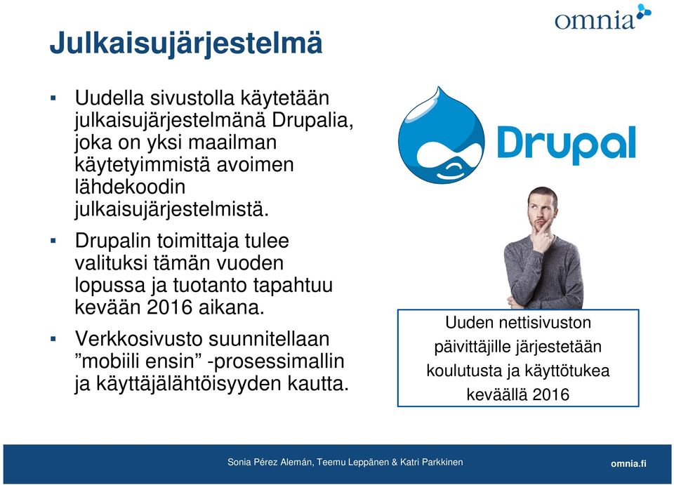 Drupalin toimittaja tulee valituksi tämän vuoden lopussa ja tuotanto tapahtuu kevään 2016 aikana.