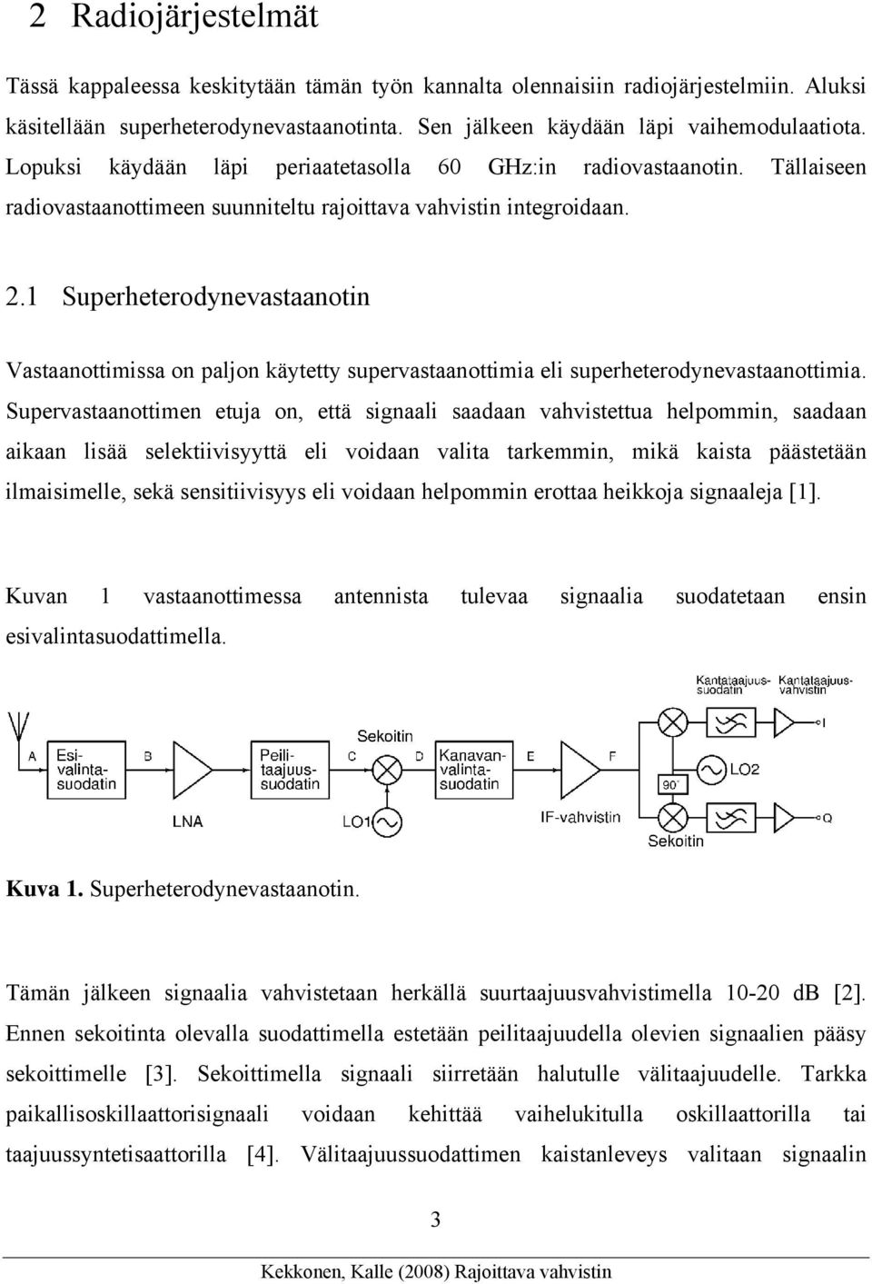 1 Superheterodynevastaanotin Vastaanottimissa on paljon käytetty supervastaanottimia eli superheterodynevastaanottimia.