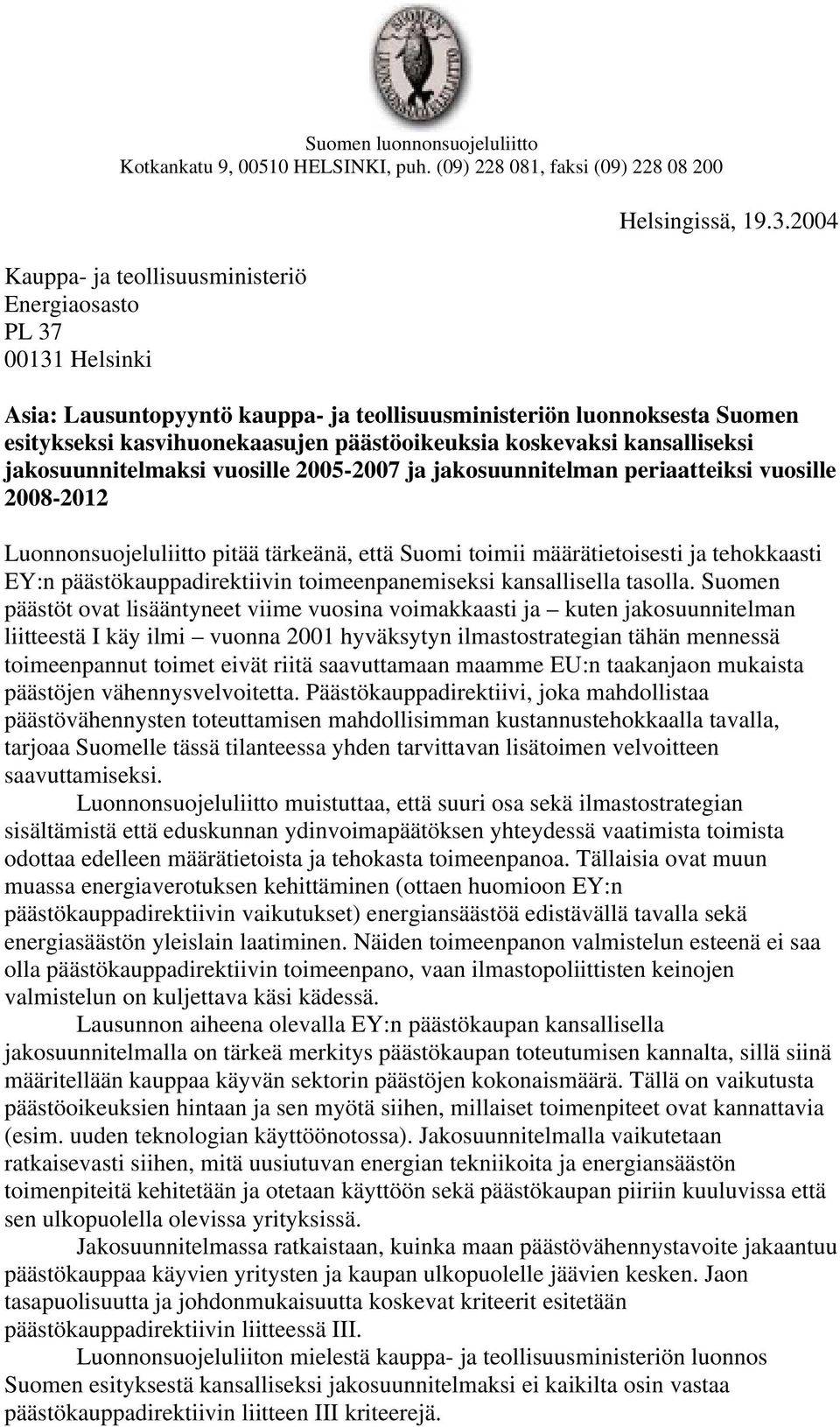 jakosuunnitelmaksi vuosille 2005-2007 ja jakosuunnitelman periaatteiksi vuosille 2008-2012 Luonnonsuojeluliitto pitää tärkeänä, että Suomi toimii määrätietoisesti ja tehokkaasti EY:n