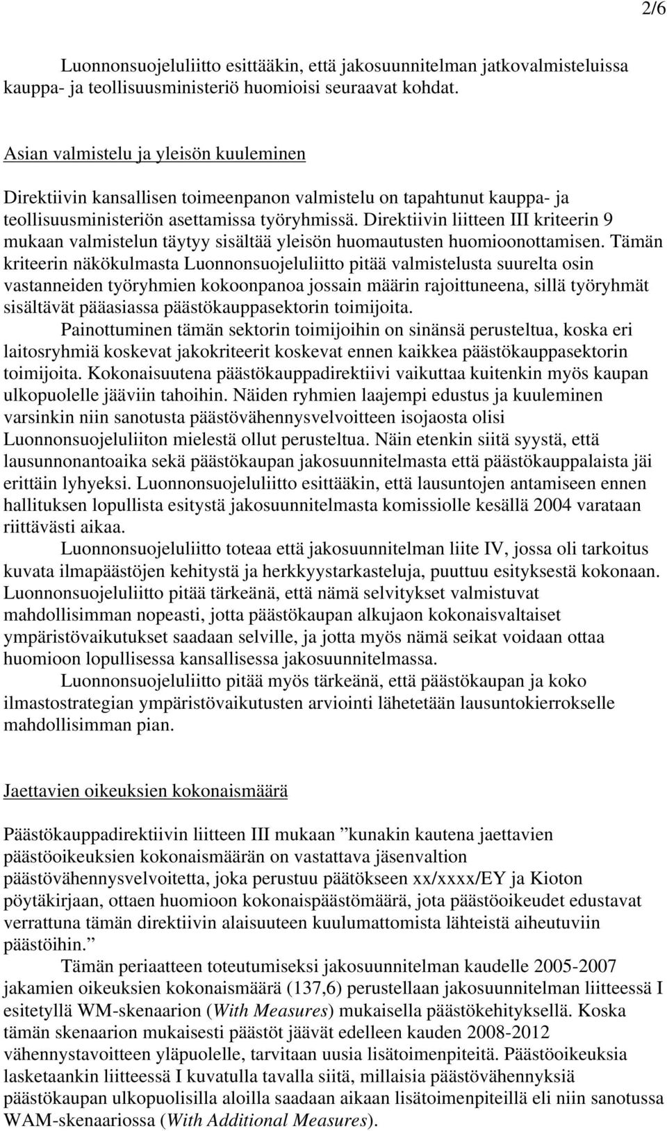 Direktiivin liitteen III kriteerin 9 mukaan valmistelun täytyy sisältää yleisön huomautusten huomioonottamisen.