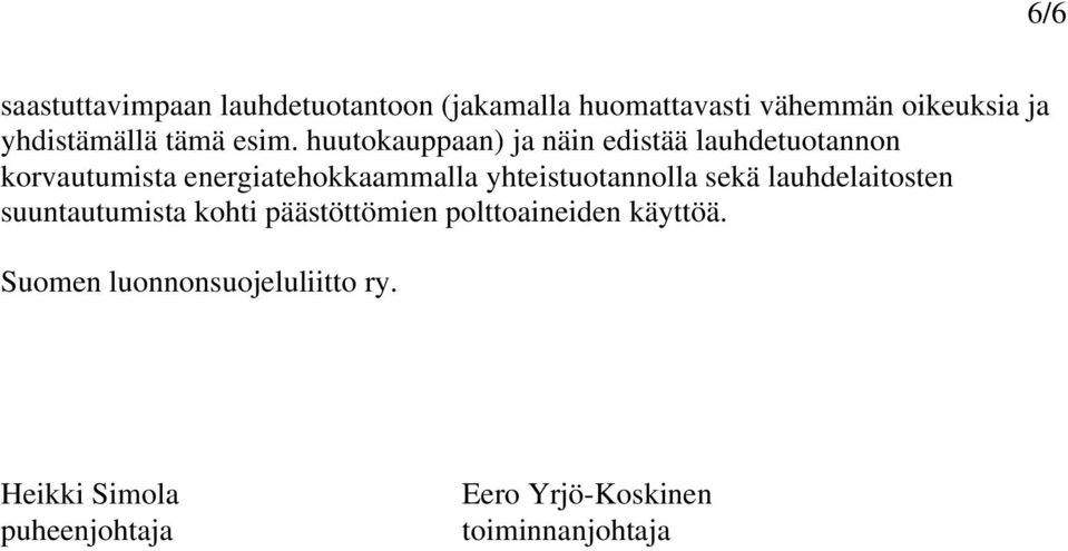 huutokauppaan) ja näin edistää lauhdetuotannon korvautumista energiatehokkaammalla