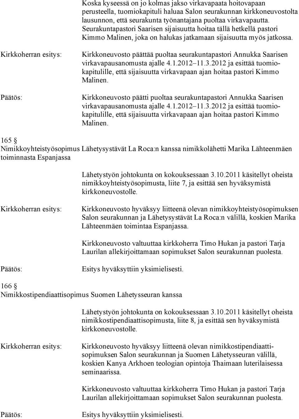 Kirkkoneuvosto päättää puoltaa seurakuntapastori Annukka Saarisen virkavapausanomusta ajalle 4.1.2012 11.3.