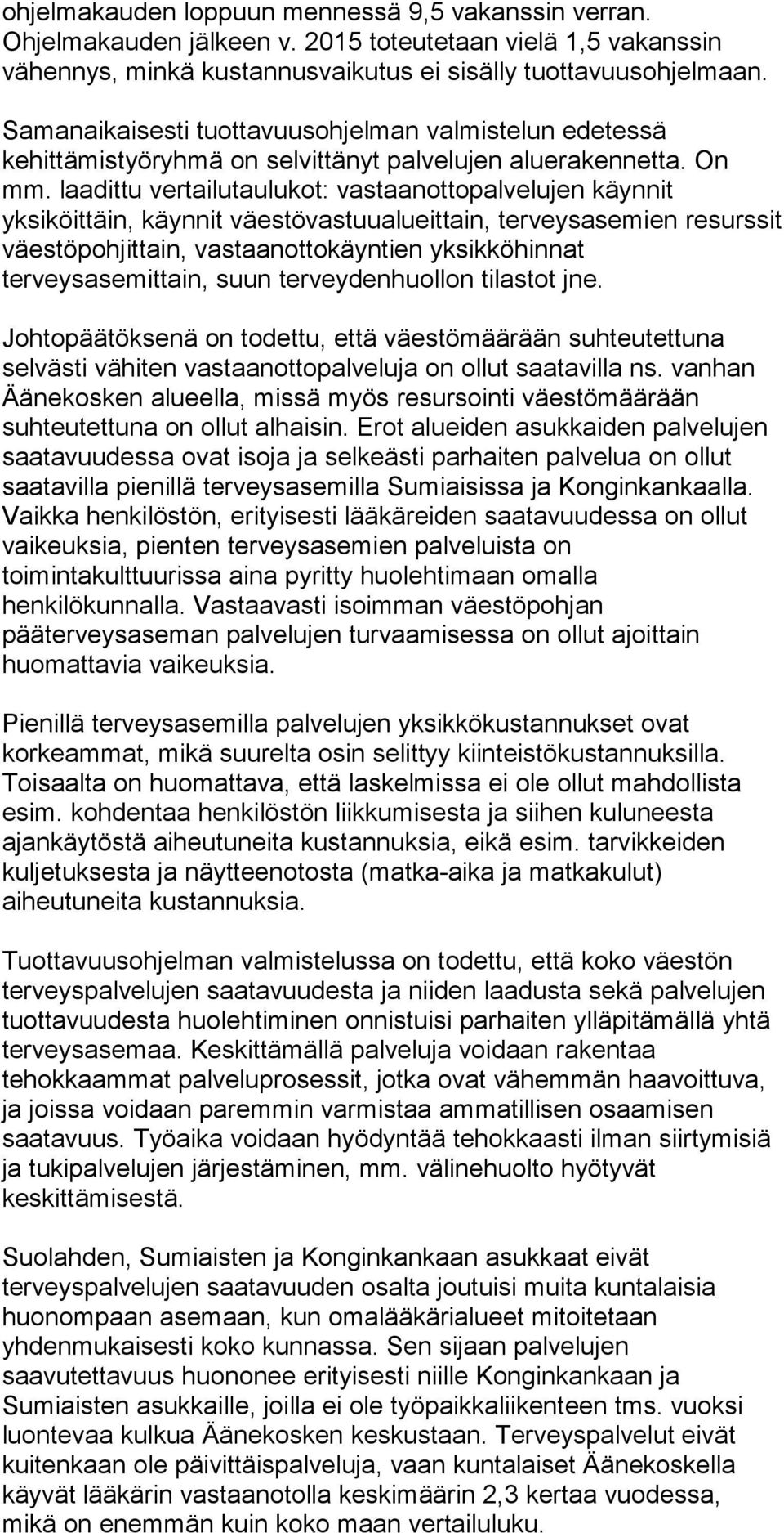 laadittu vertailutaulukot: vastaanottopalvelujen käynnit yksiköittäin, käynnit väestövastuualueittain, terveysasemien resurssit väestöpohjittain, vastaanottokäyntien yksikköhinnat terveysasemittain,