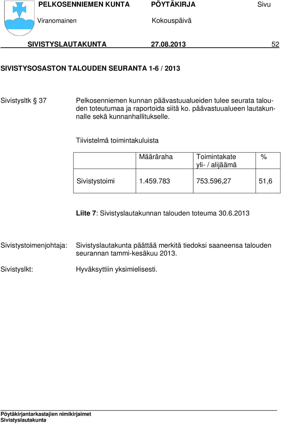 toteutumaa ja raportoida siitä ko. päävastuualueen lautakunnalle sekä kunnanhallitukselle.