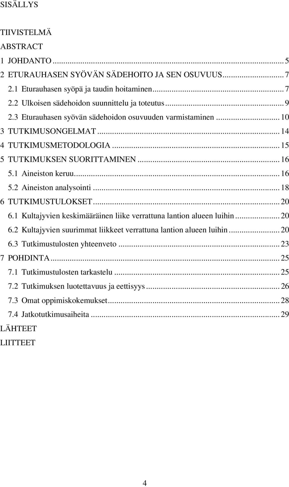 .. 18 6 TUTKIMUSTULOKSET... 20 6.1 Kultajyvien keskimääräinen liike verrattuna lantion alueen luihin... 20 6.2 Kultajyvien suurimmat liikkeet verrattuna lantion alueen luihin... 20 6.3 Tutkimustulosten yhteenveto.