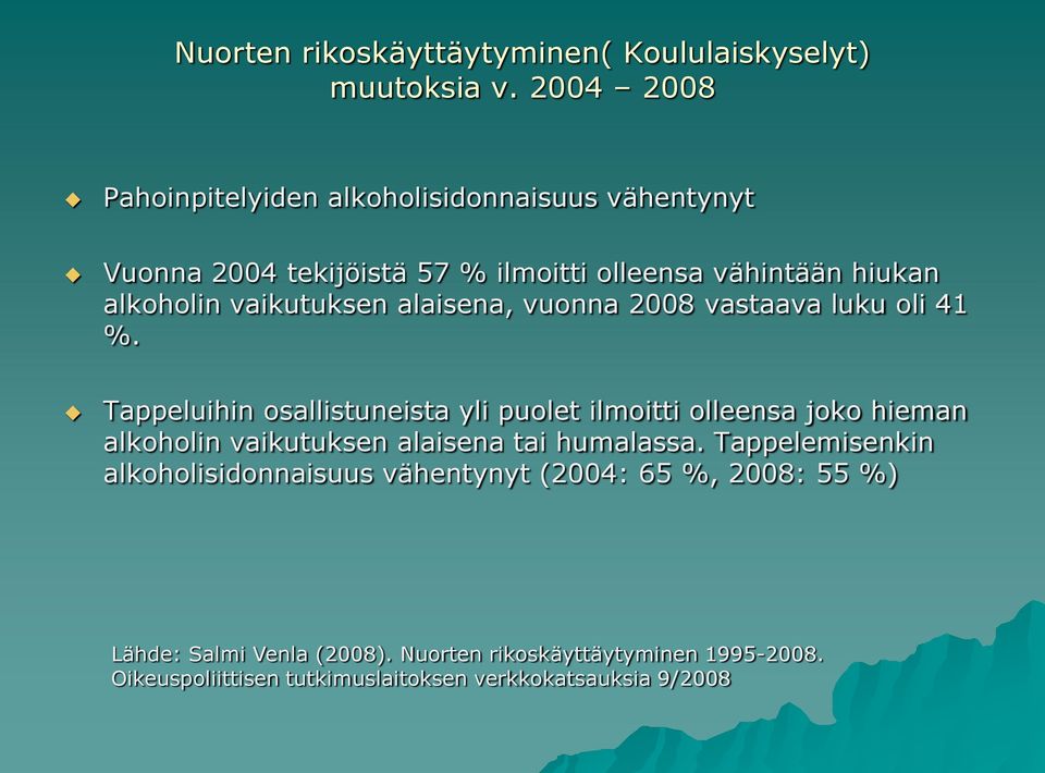 vaikutuksen alaisena, vuonna 2008 vastaava luku oli 41 %.