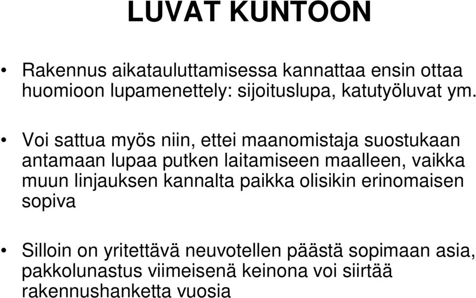 Voi sattua myös niin, ettei maanomistaja suostukaan antamaan lupaa putken laitamiseen maalleen,