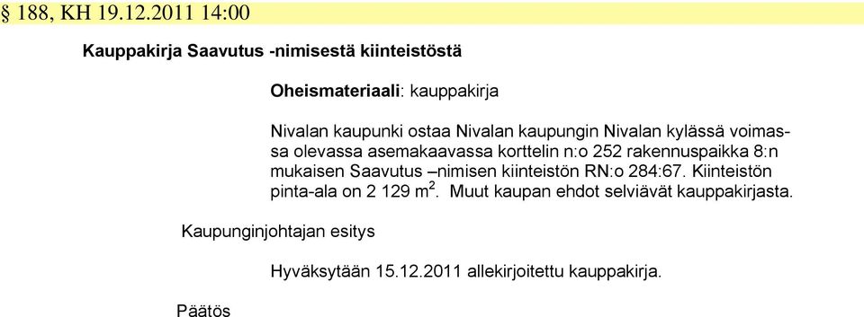 kaupunki ostaa Nivalan kaupungin Nivalan kylässä voimassa olevassa asemakaavassa korttelin n:o 252