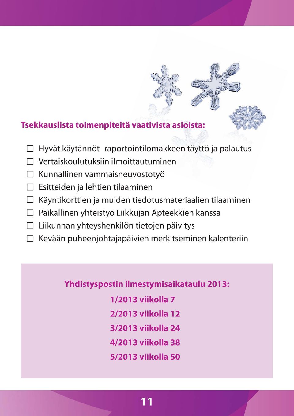 tilaaminen Paikallinen yhteistyö Liikkujan Apteekkien kanssa Liikunnan yhteyshenkilön tietojen päivitys Kevään puheenjohtajapäivien