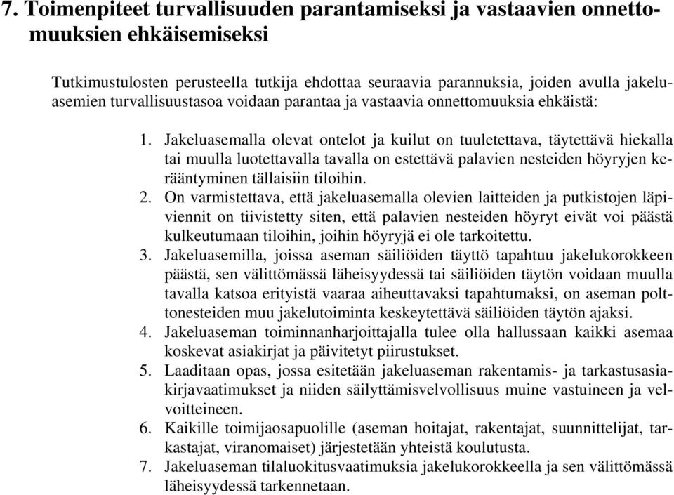 Jakeluasemalla olevat ontelot ja kuilut on tuuletettava, täytettävä hiekalla tai muulla luotettavalla tavalla on estettävä palavien nesteiden höyryjen kerääntyminen tällaisiin tiloihin. 2.