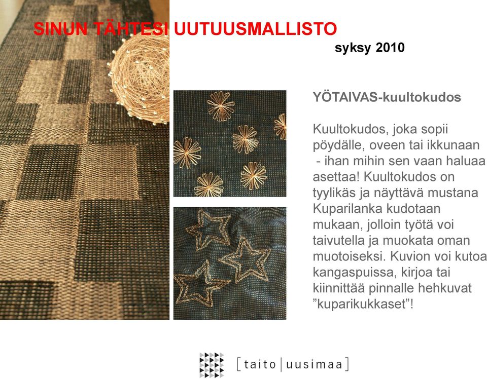 Kuultokudos on tyylikäs ja näyttävä mustana Kuparilanka kudotaan mukaan, jolloin työtä