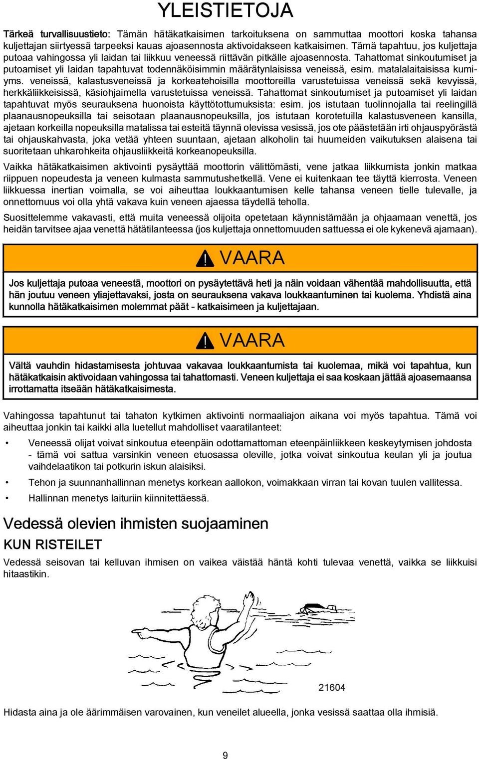 mtllitisiss kumiyms. veneissä, klstusveneissä j korketehoisill moottoreill vrustetuiss veneissä sekä kevyissä, herkkäliikkeisissä, käsiohjimell vrustetuiss veneissä.
