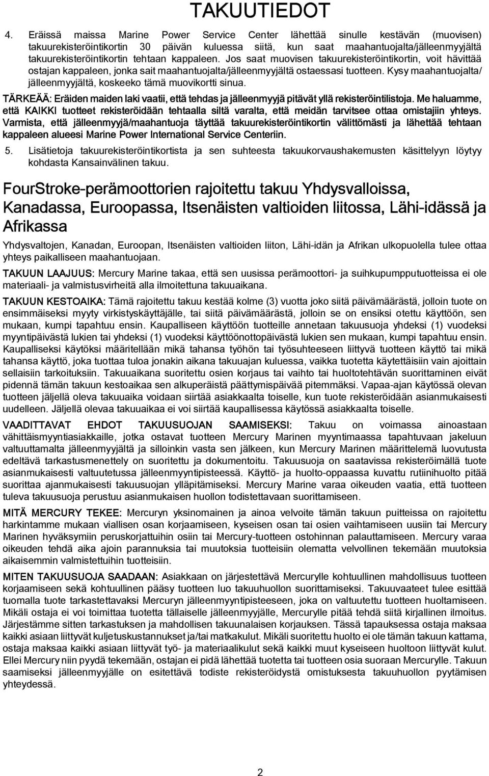 Jos st muovisen tkuurekisteröintikortin, voit hävittää ostjn kppleen, jonk sit mhntuojlt/jälleenmyyjältä ostesssi tuotteen. Kysy mhntuojlt/ jälleenmyyjältä, koskeeko tämä muovikortti sinu.