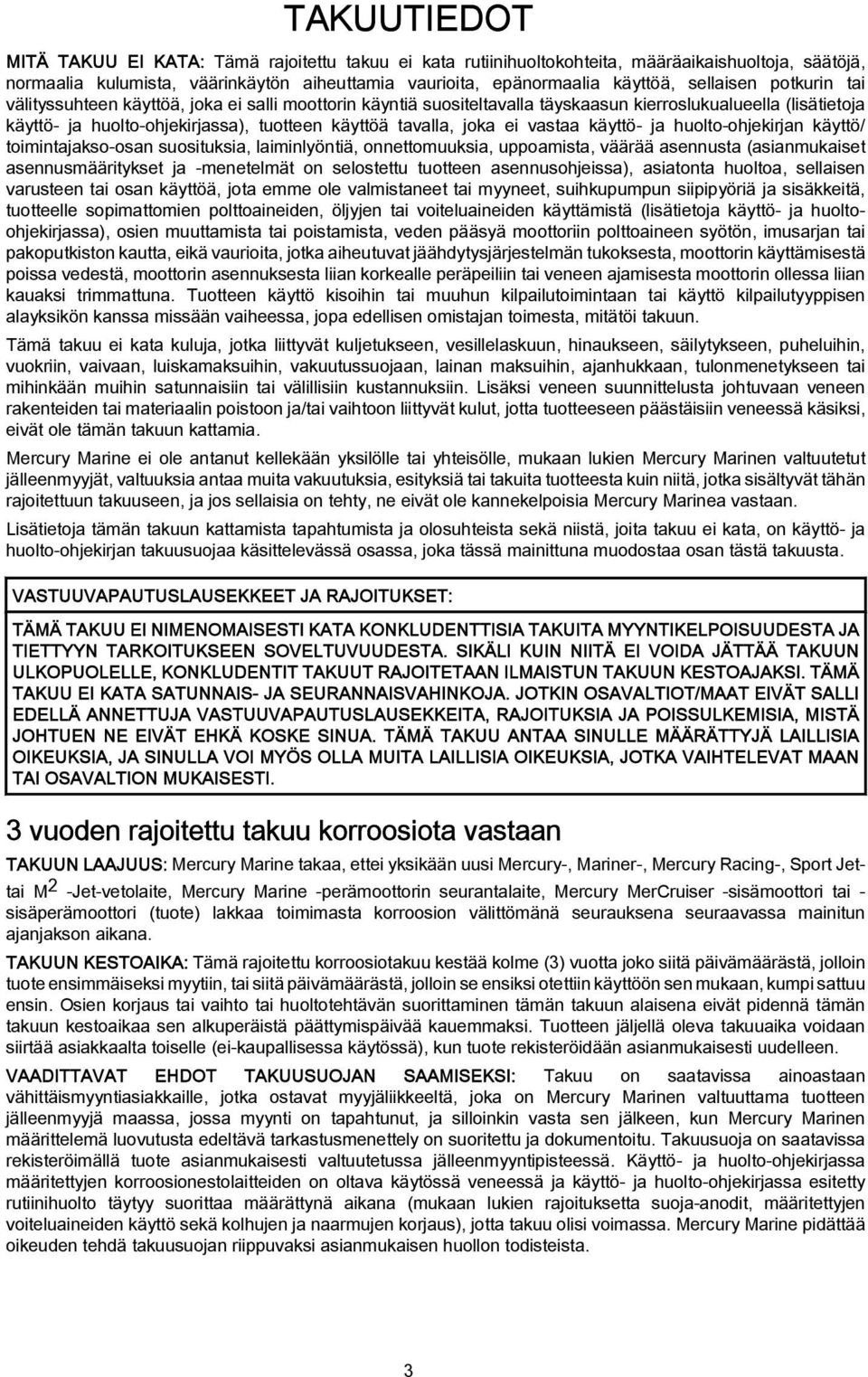 käyttö/ toimintjkso-osn suosituksi, liminlyöntiä, onnettomuuksi, uppomist, väärää sennust (sinmukiset sennusmääritykset j -menetelmät on selostettu tuotteen sennusohjeiss), sitont huolto, sellisen