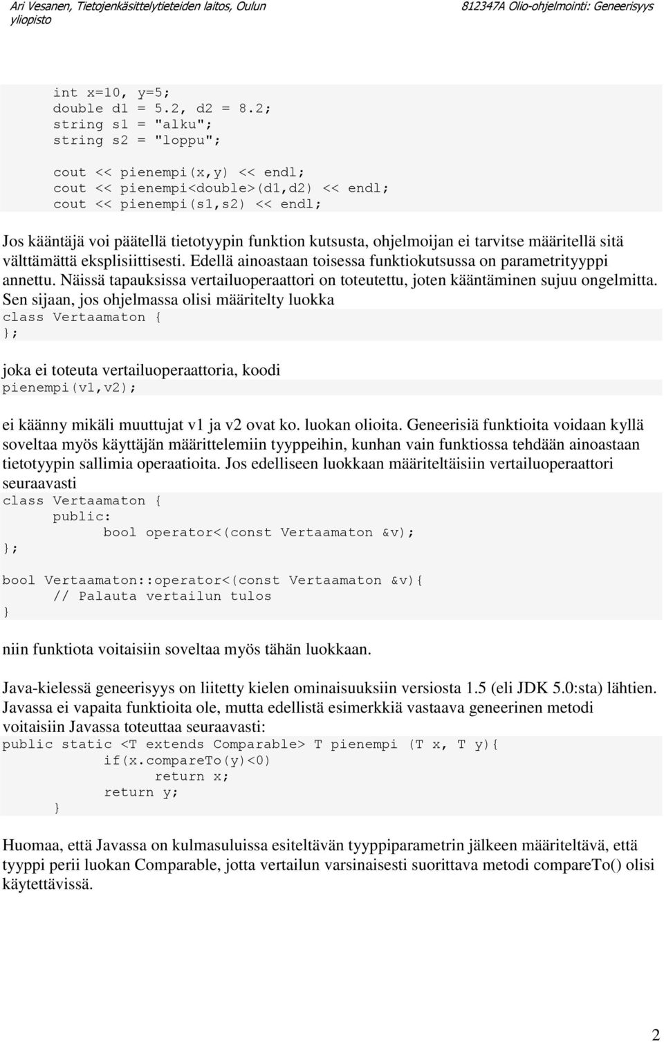 kutsusta, ohjelmoijan ei tarvitse määritellä sitä välttämättä eksplisiittisesti. Edellä ainoastaan toisessa funktiokutsussa on parametrityyppi annettu.