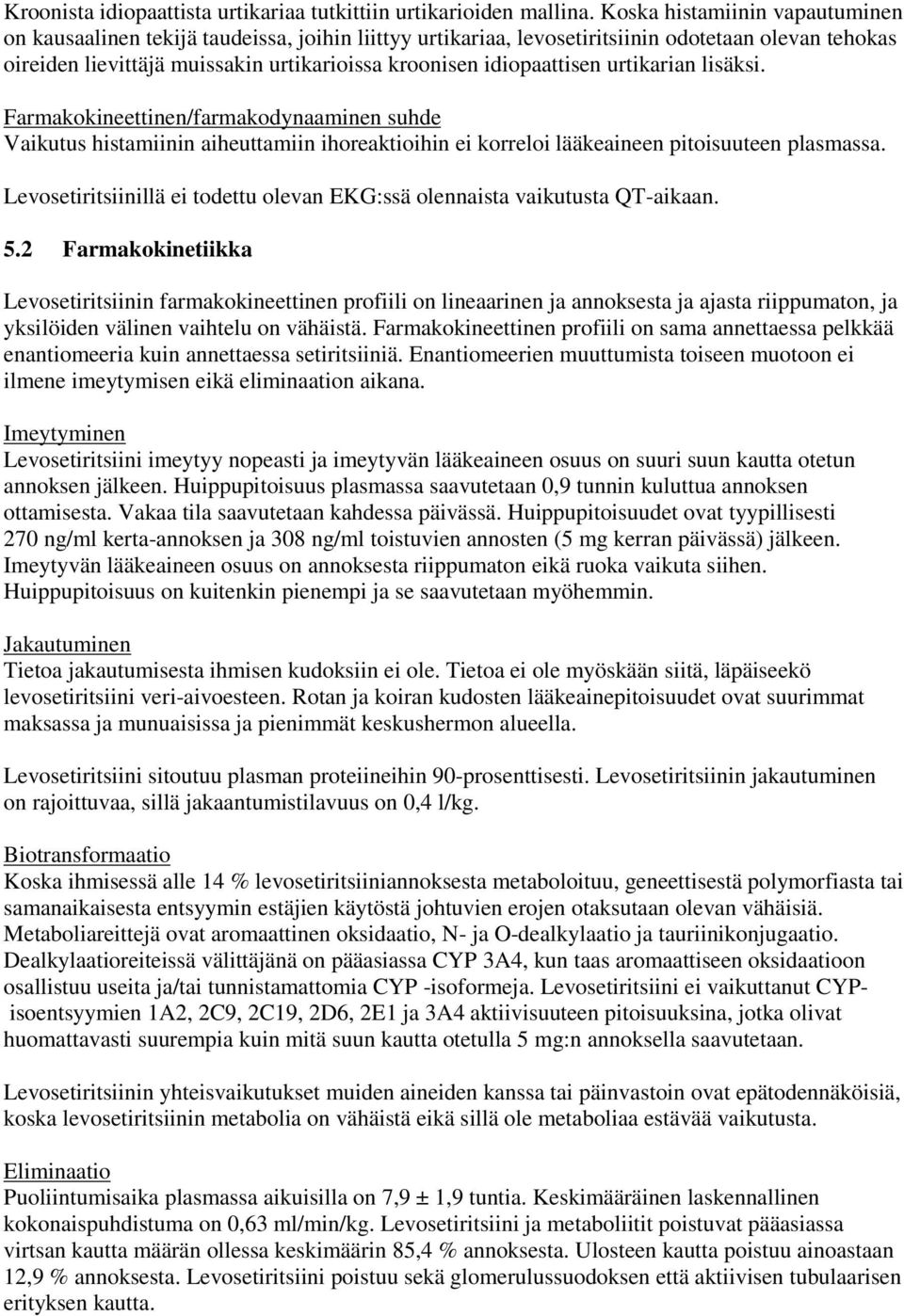 idiopaattisen urtikarian lisäksi. Farmakokineettinen/farmakodynaaminen suhde Vaikutus histamiinin aiheuttamiin ihoreaktioihin ei korreloi lääkeaineen pitoisuuteen plasmassa.