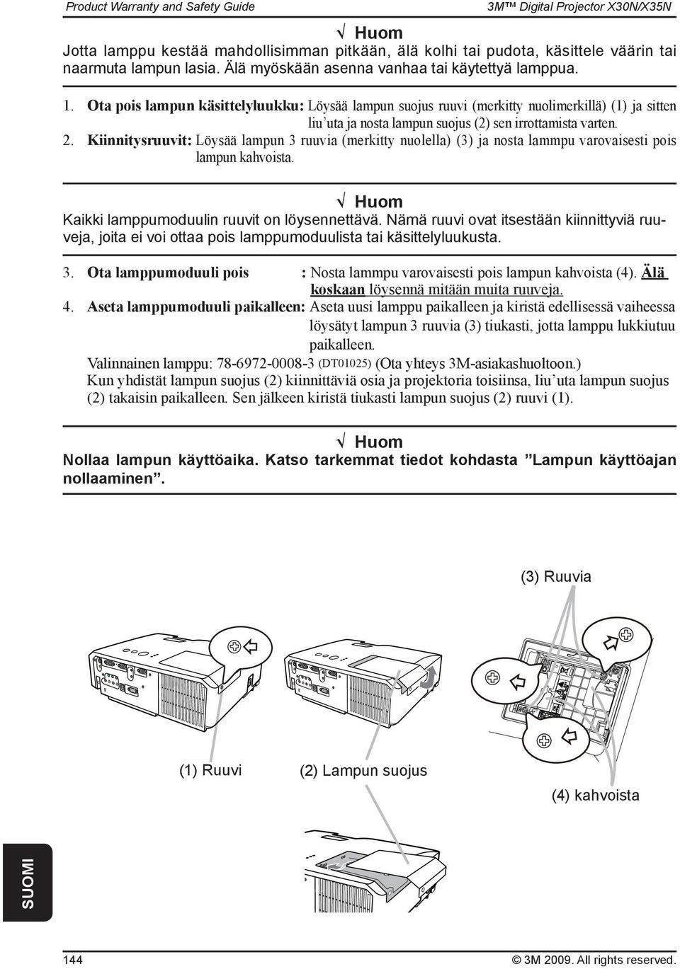 Kiinnitysruuvit: Löysää lampun 3 ruuvia (merkitty nuolella) (3) ja nosta lammpu varovaisesti pois lampun kahvoista. Huom Kaikki lamppumoduulin ruuvit on löysennettävä.