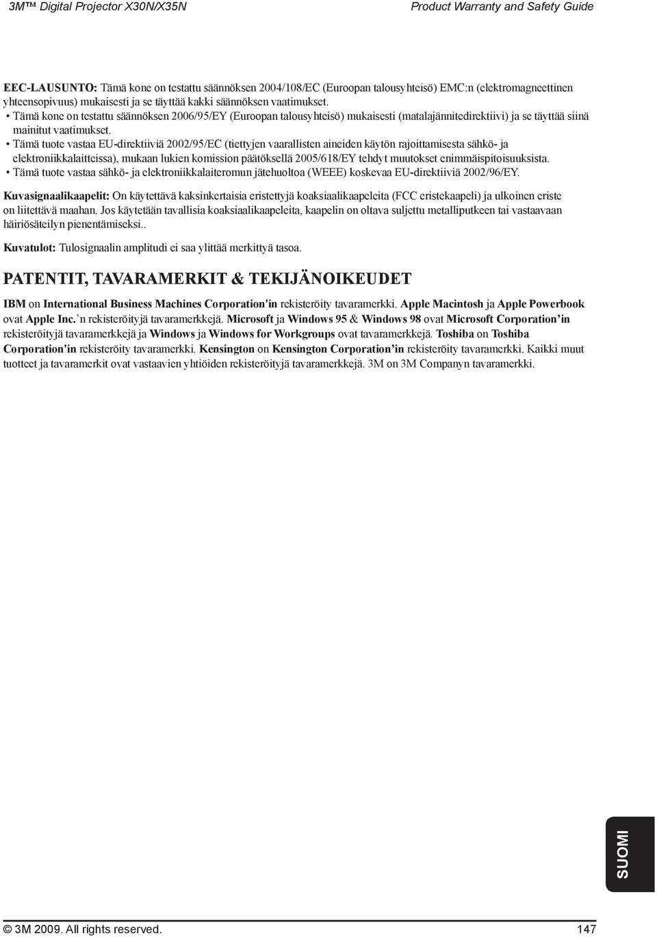 Tämä tuote vastaa EU-direktiiviä 2002/95/EC (tiettyjen vaarallisten aineiden käytön rajoittamisesta sähkö- ja elektroniikkalaitteissa), mukaan lukien komission päätöksellä 2005/618/EY tehdyt