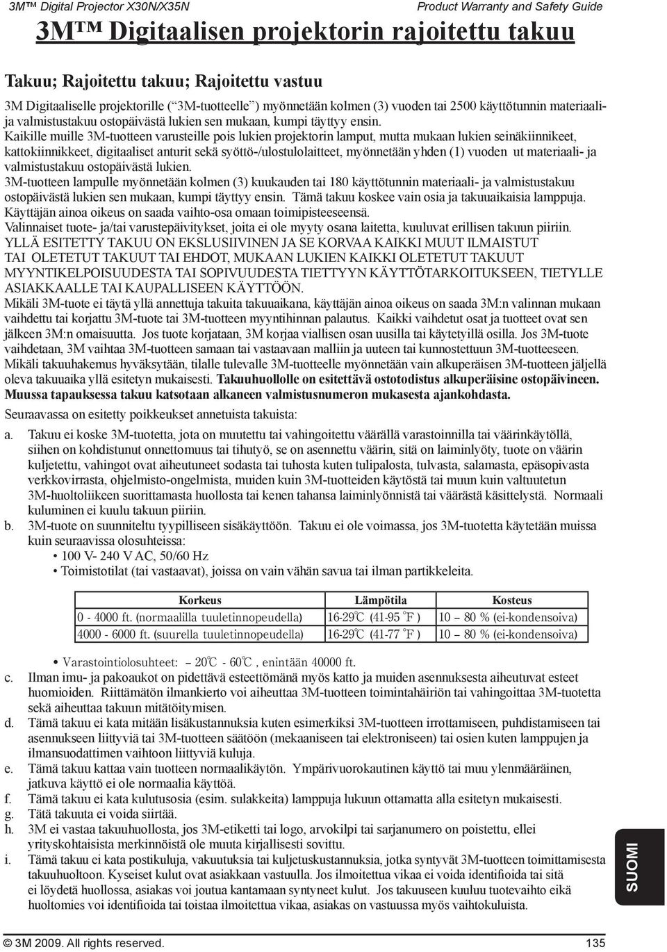 Kaikille muille 3M-tuotteen varusteille pois lukien projektorin lamput, mutta mukaan lukien seinäkiinnikeet, kattokiinnikkeet, digitaaliset anturit sekä syöttö-/ulostulolaitteet, myönnetään yhden (1)