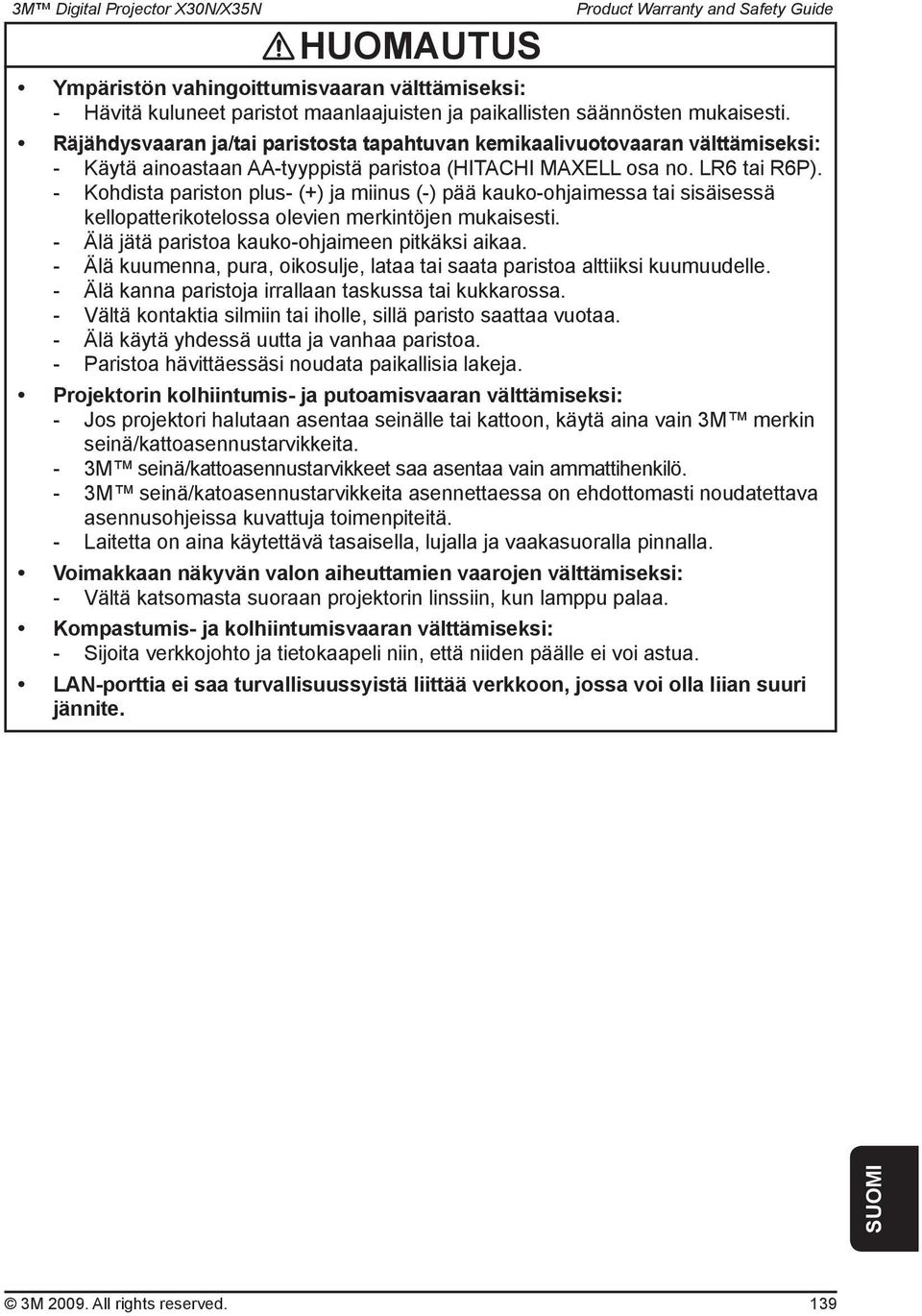 - Kohdista pariston plus- (+) ja miinus (-) pää kauko-ohjaimessa tai sisäisessä kellopatterikotelossa olevien merkintöjen mukaisesti. - Älä jätä paristoa kauko-ohjaimeen pitkäksi aikaa.
