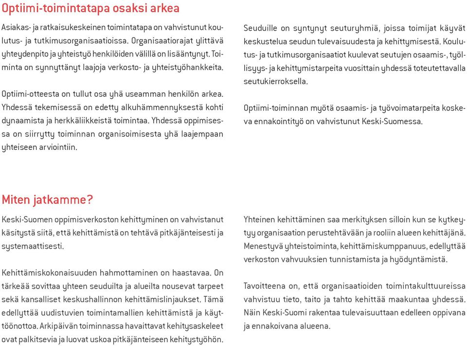 Optiimi-otteesta on tullut osa yhä useamman henkilön arkea. Yhdessä tekemisessä on edetty alkuhämmennyksestä kohti dynaamista ja herkkäliikkeistä toimintaa.