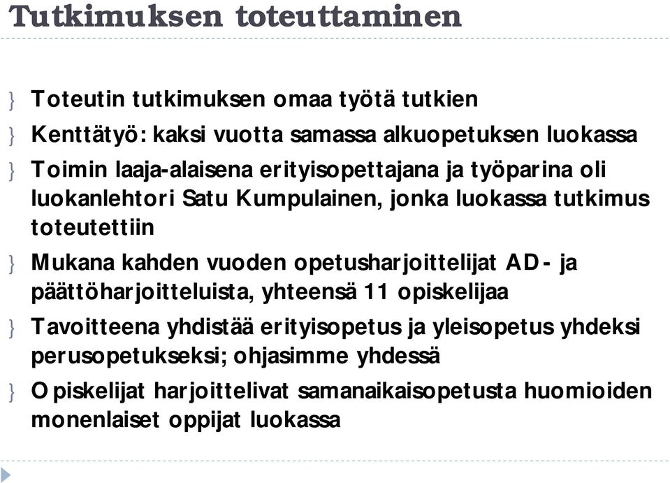 kahden vuoden opetusharjoittelijat AD ja päättöharjoitteluista, yhteensä 11 opiskelijaa } Tavoitteena yhdistää erityisopetus ja