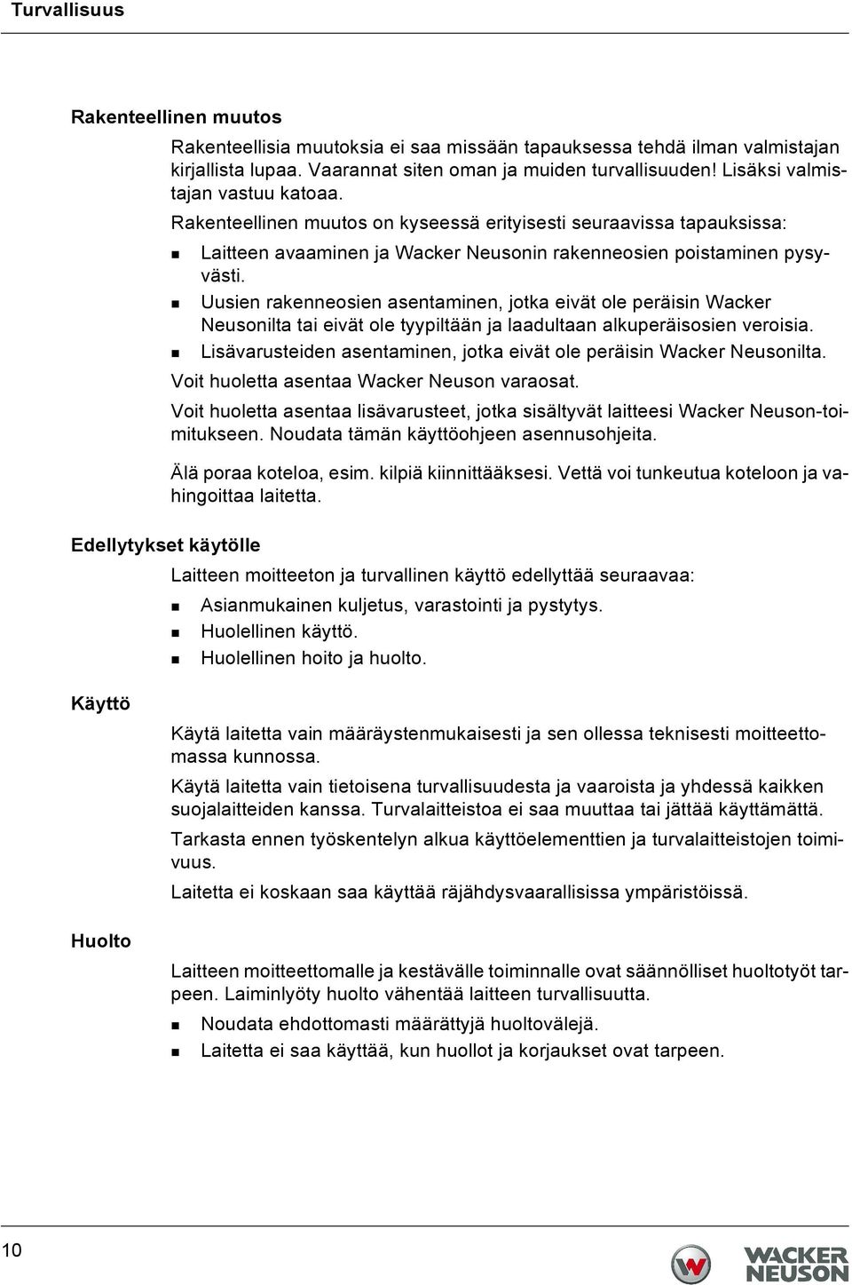 Uusien rakenneosien asentaminen, jotka eivät ole peräisin Wacker Neusonilta tai eivät ole tyypiltään ja laadultaan alkuperäisosien veroisia.