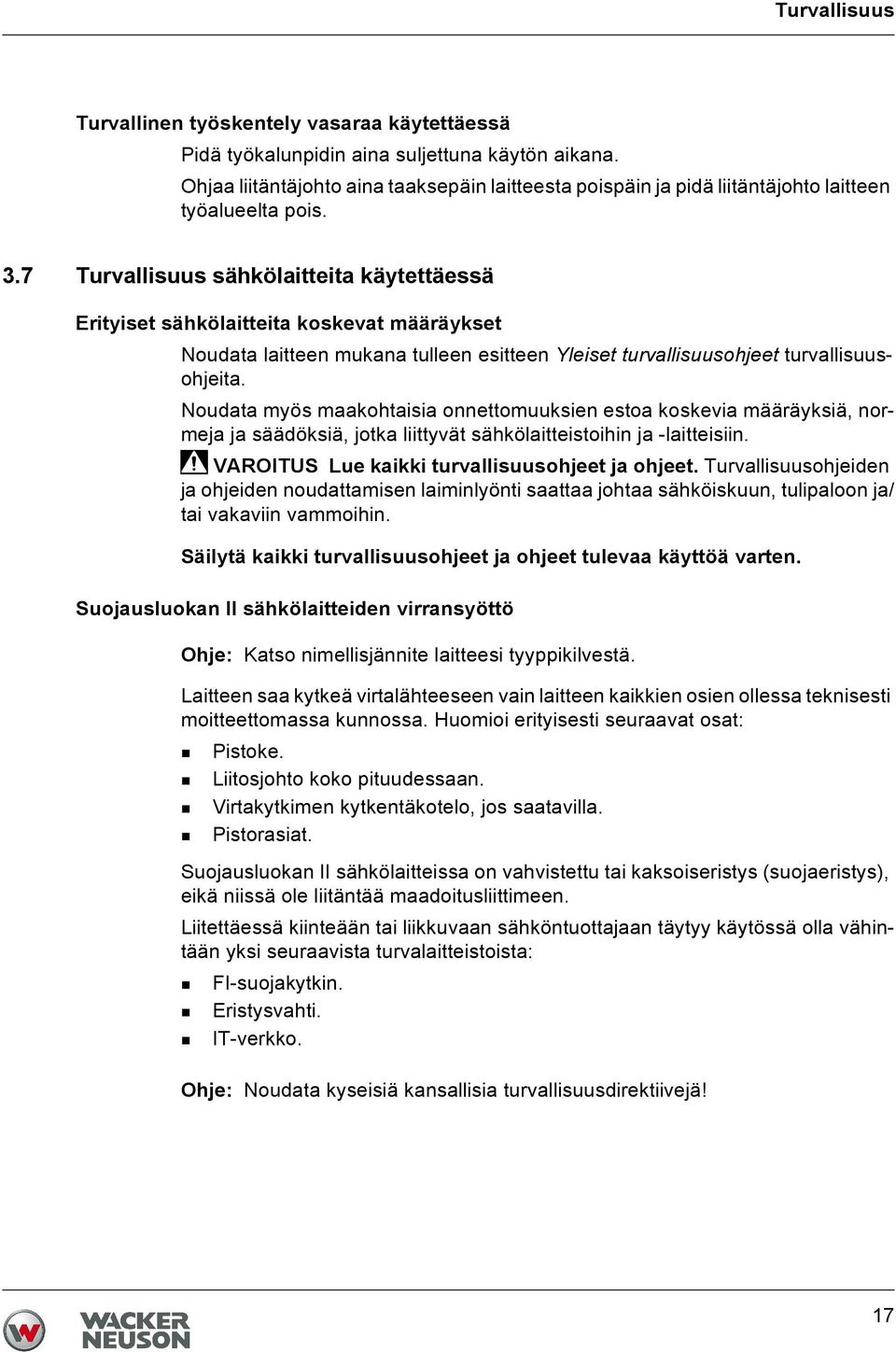 7 Turvallisuus sähkölaitteita käytettäessä Erityiset sähkölaitteita koskevat määräykset Noudata laitteen mukana tulleen esitteen Yleiset turvallisuusohjeet turvallisuusohjeita.