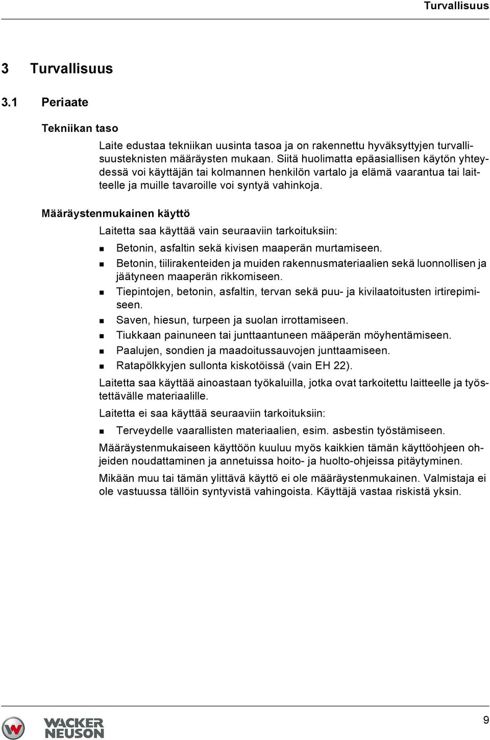 Määräystenmukainen käyttö Laitetta saa käyttää vain seuraaviin tarkoituksiin: Betonin, asfaltin sekä kivisen maaperän murtamiseen.