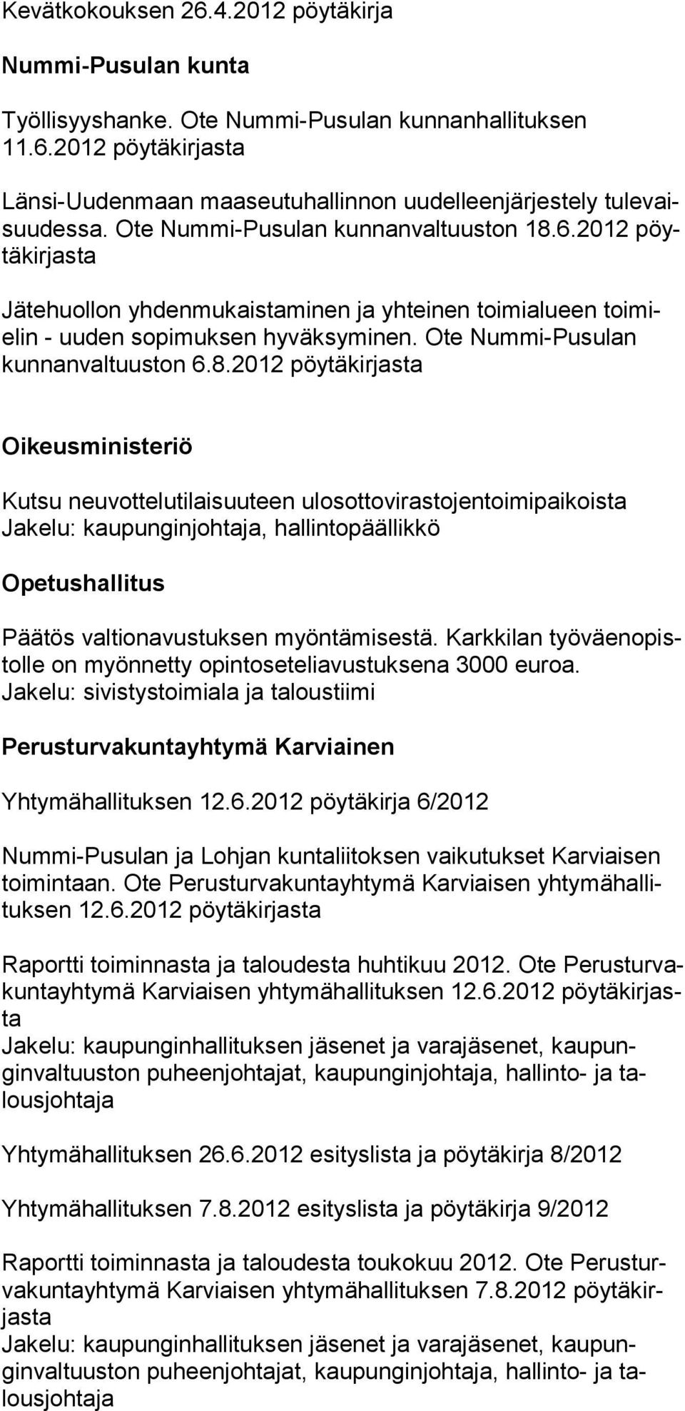 6.2012 pöytäkirjasta Jätehuollon yhdenmukaistaminen ja yhteinen toimialueen toimielin - uuden sopimuksen hyväksyminen. Ote Nummi-Pu sulan kunnanvaltuuston 6.8.