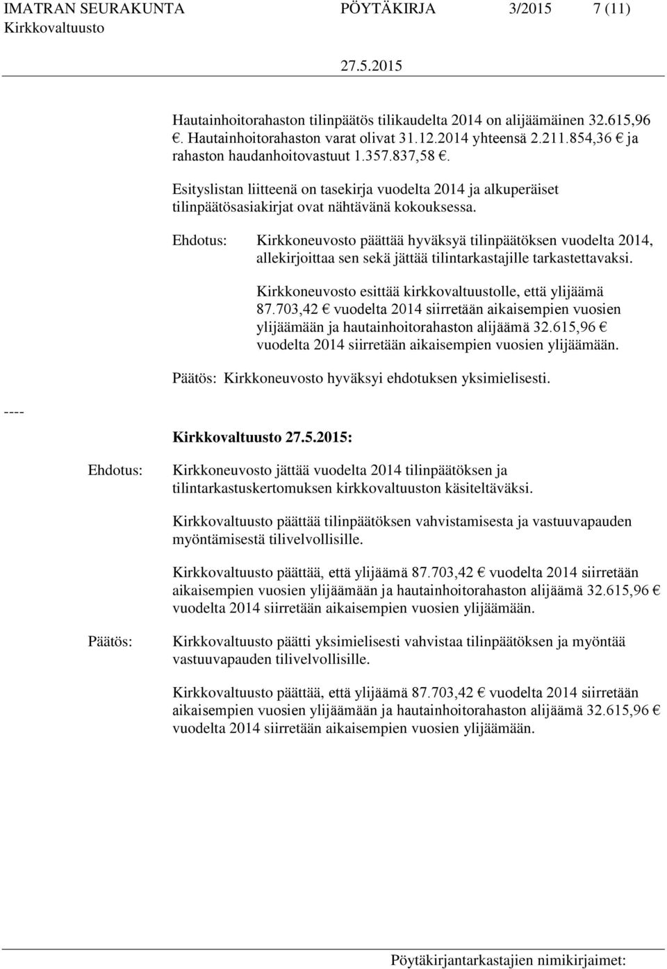 Kirkkoneuvosto päättää hyväksyä tilinpäätöksen vuodelta 2014, allekirjoittaa sen sekä jättää tilintarkastajille tarkastettavaksi. Kirkkoneuvosto esittää kirkkovaltuustolle, että ylijäämä 87.