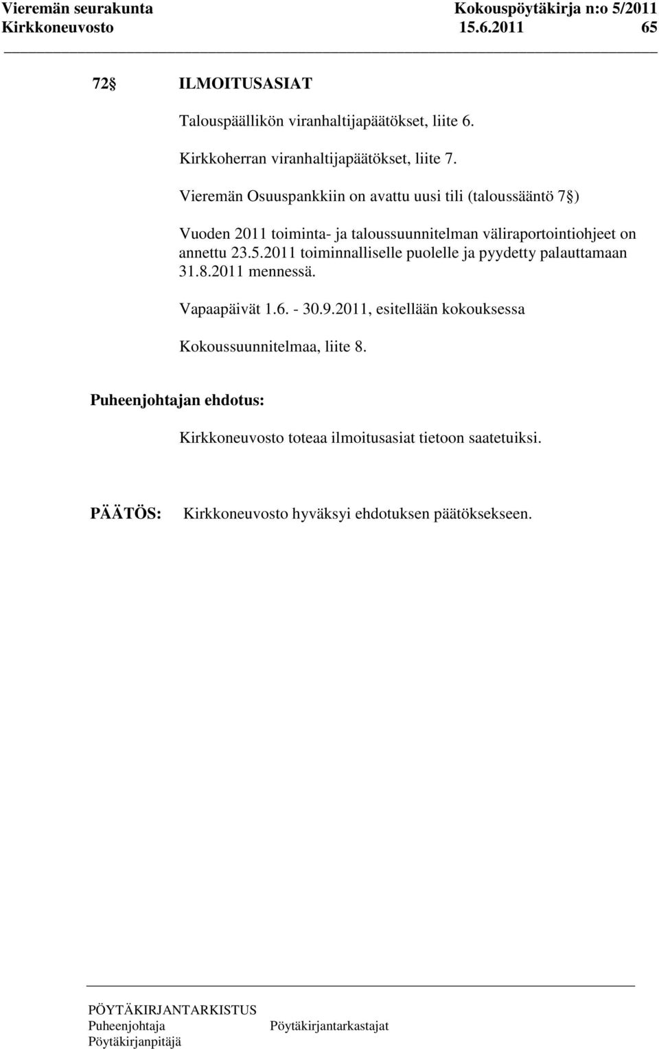 23.5.2011 toiminnalliselle puolelle ja pyydetty palauttamaan 31.8.2011 mennessä. Vapaapäivät 1.6. - 30.9.