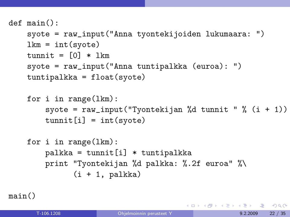 raw_input("tyontekijan %d tunnit " % (i + 1)) tunnit[i] = int(syote) for i in range(lkm): palkka = tunnit[i] *