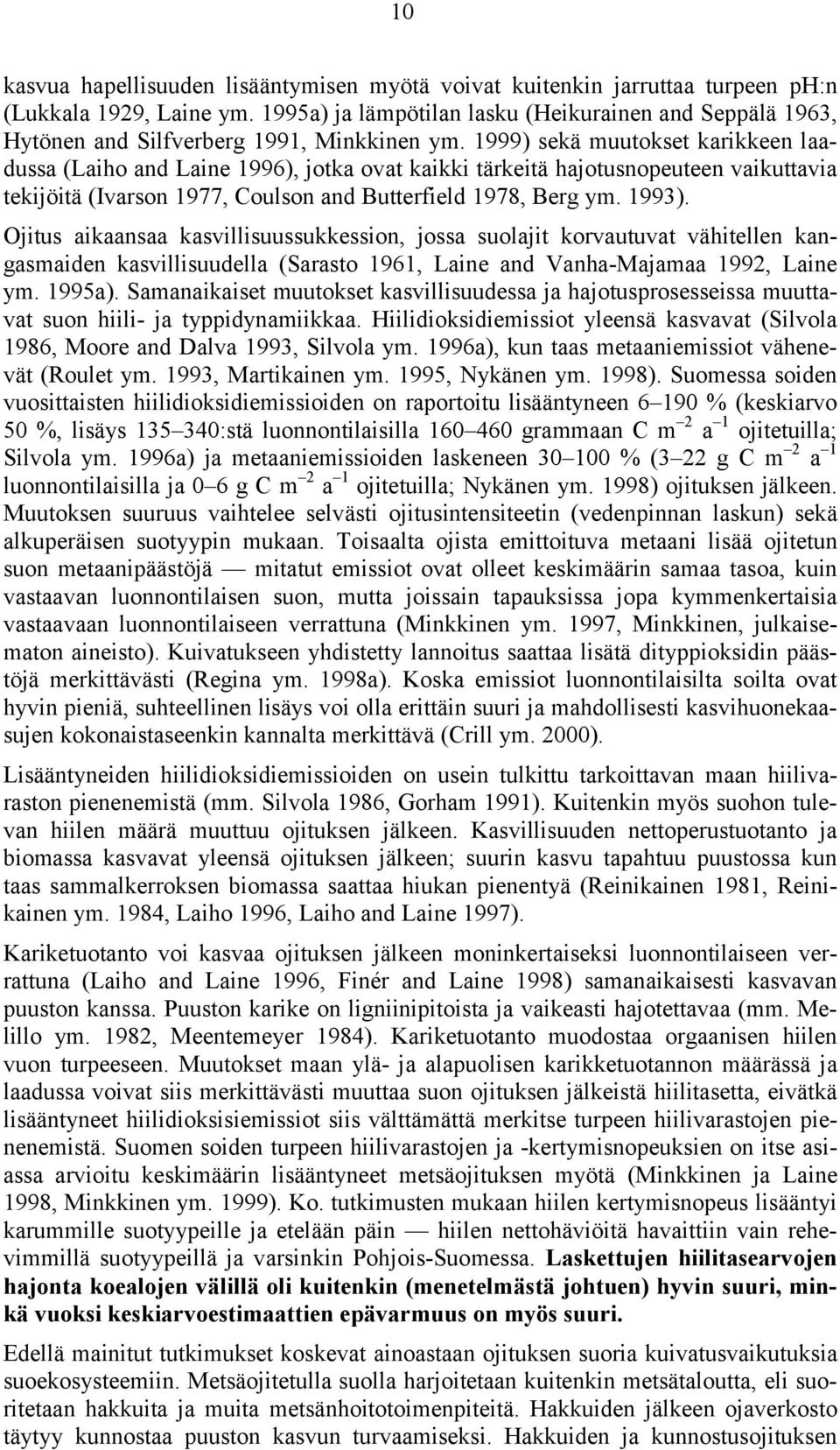 1999) sekä muutokset karikkeen laadussa (Laiho and Laine 1996), jotka ovat kaikki tärkeitä hajotusnopeuteen vaikuttavia tekijöitä (Ivarson 1977, Coulson and Butterfield 1978, Berg ym. 1993).