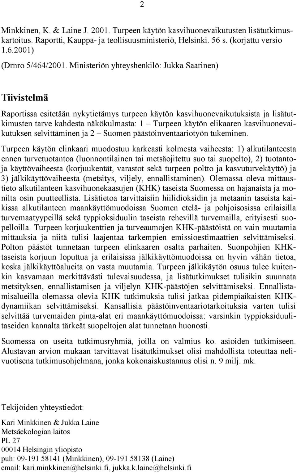 elikaaren kasvihuonevaikutuksen selvittäminen ja 2 Suomen päästöinventaariotyön tukeminen.