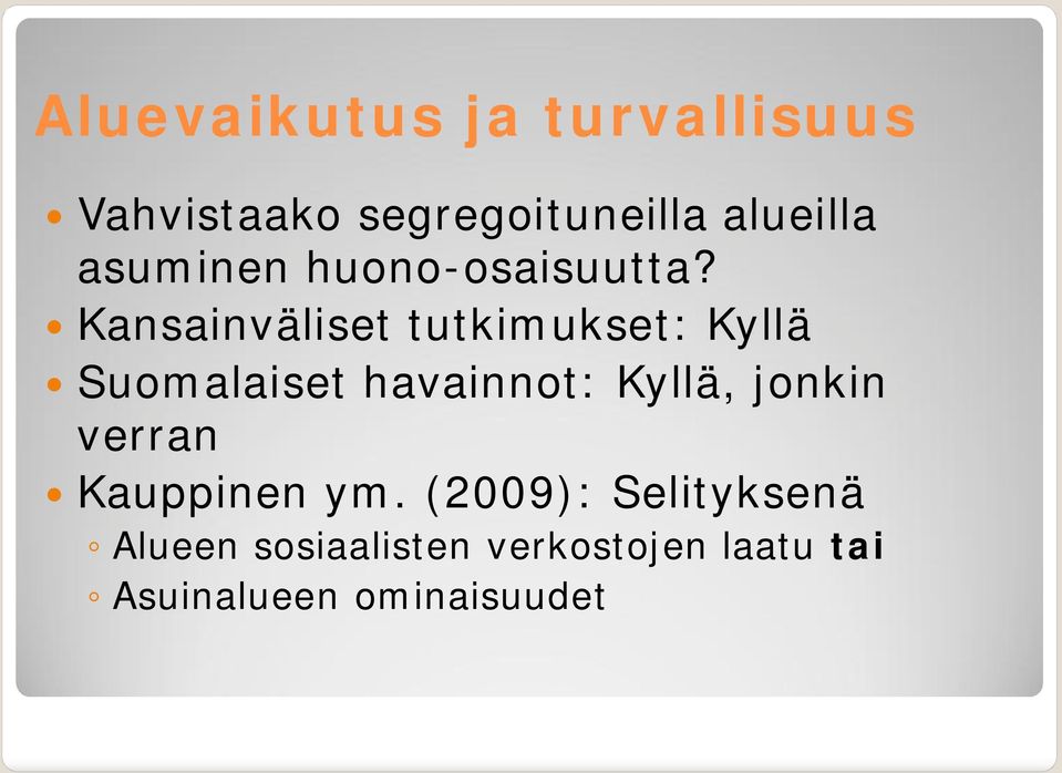 Kansainväliset tutkimukset: Kyllä Suomalaiset havainnot: Kyllä,