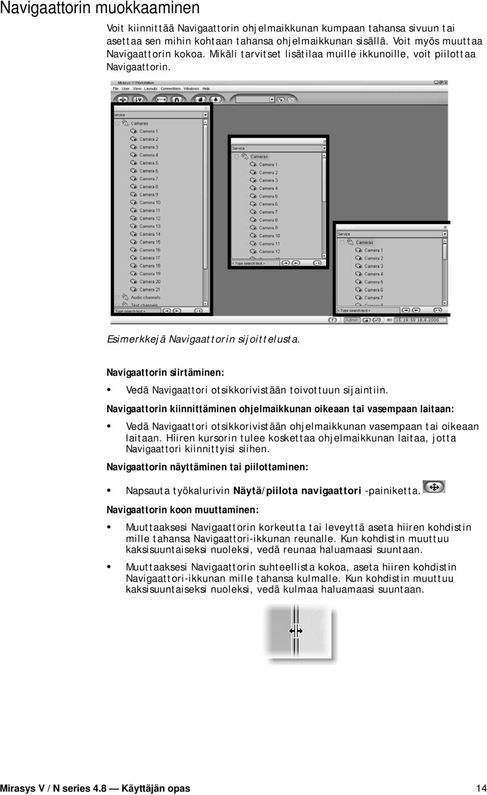 Navigaattorin siirtäminen: Vedä Navigaattori otsikkorivistään toivottuun sijaintiin.