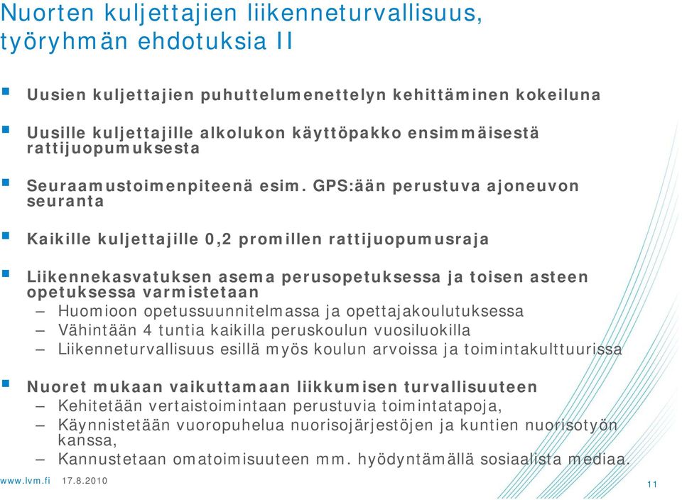 GPS:ään perustuva ajoneuvon seuranta Kaikille kuljettajille 0,2 promillen rattijuopumusraja Liikennekasvatuksen asema perusopetuksessa ja toisen asteen opetuksessa varmistetaan Huomioon