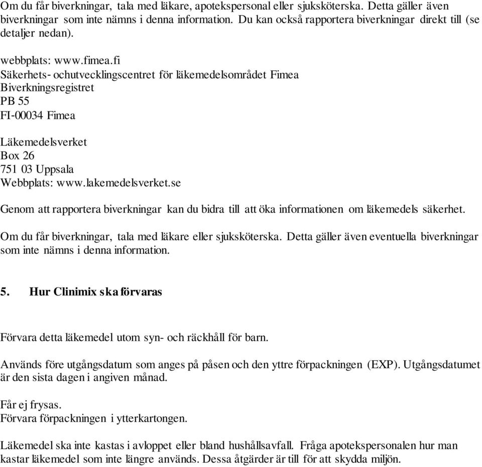 fi Säkerhets ochutvecklingscentret för läkemedelsområdet Fimea Biverkningsregistret PB 55 FI 00034 Fimea Läkemedelsverket Box 26 751 03 Uppsala Webbplats: www.lakemedelsverket.