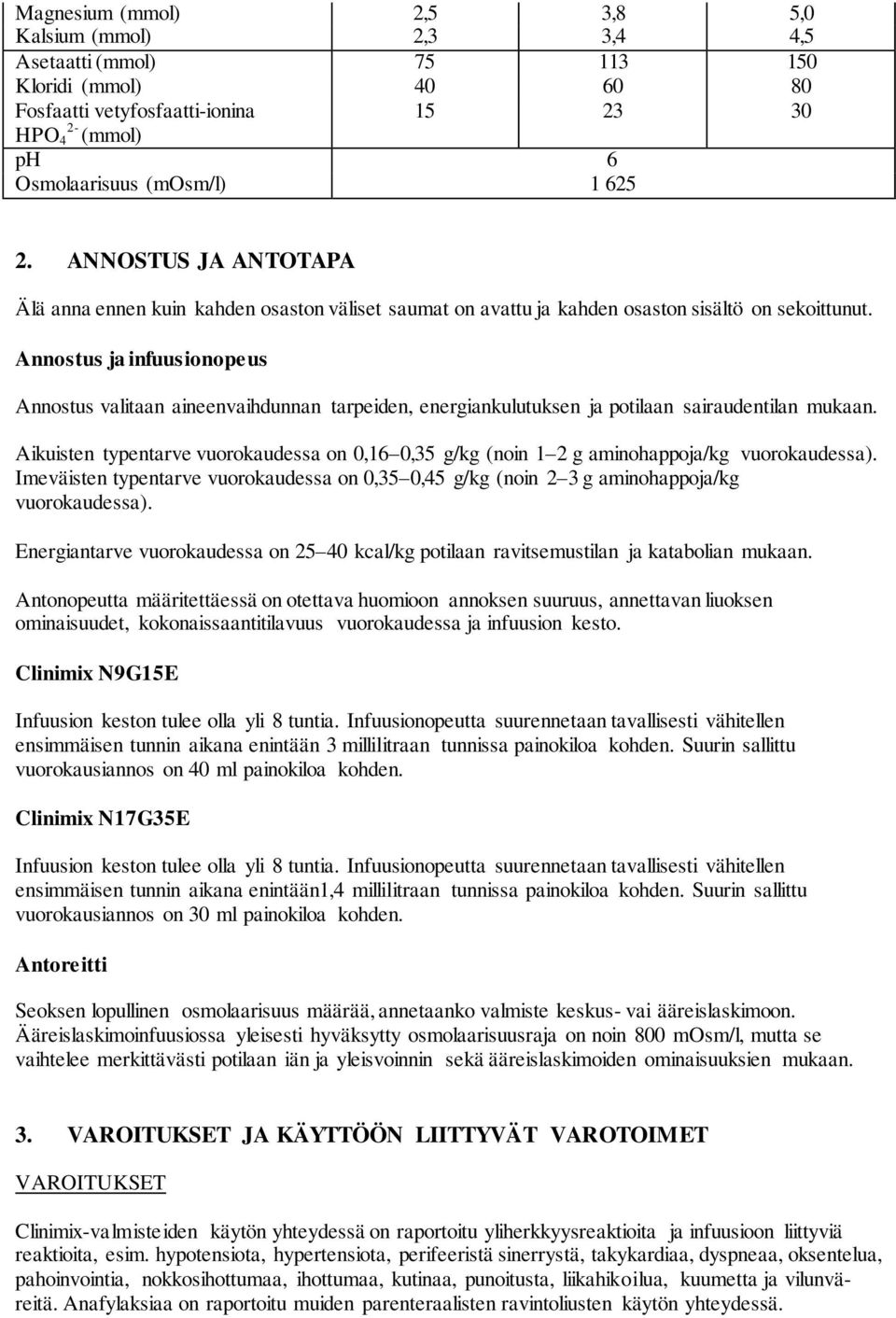 Annostus ja infuusionopeus Annostus valitaan aineenvaihdunnan tarpeiden, energiankulutuksen ja potilaan sairaudentilan mukaan.