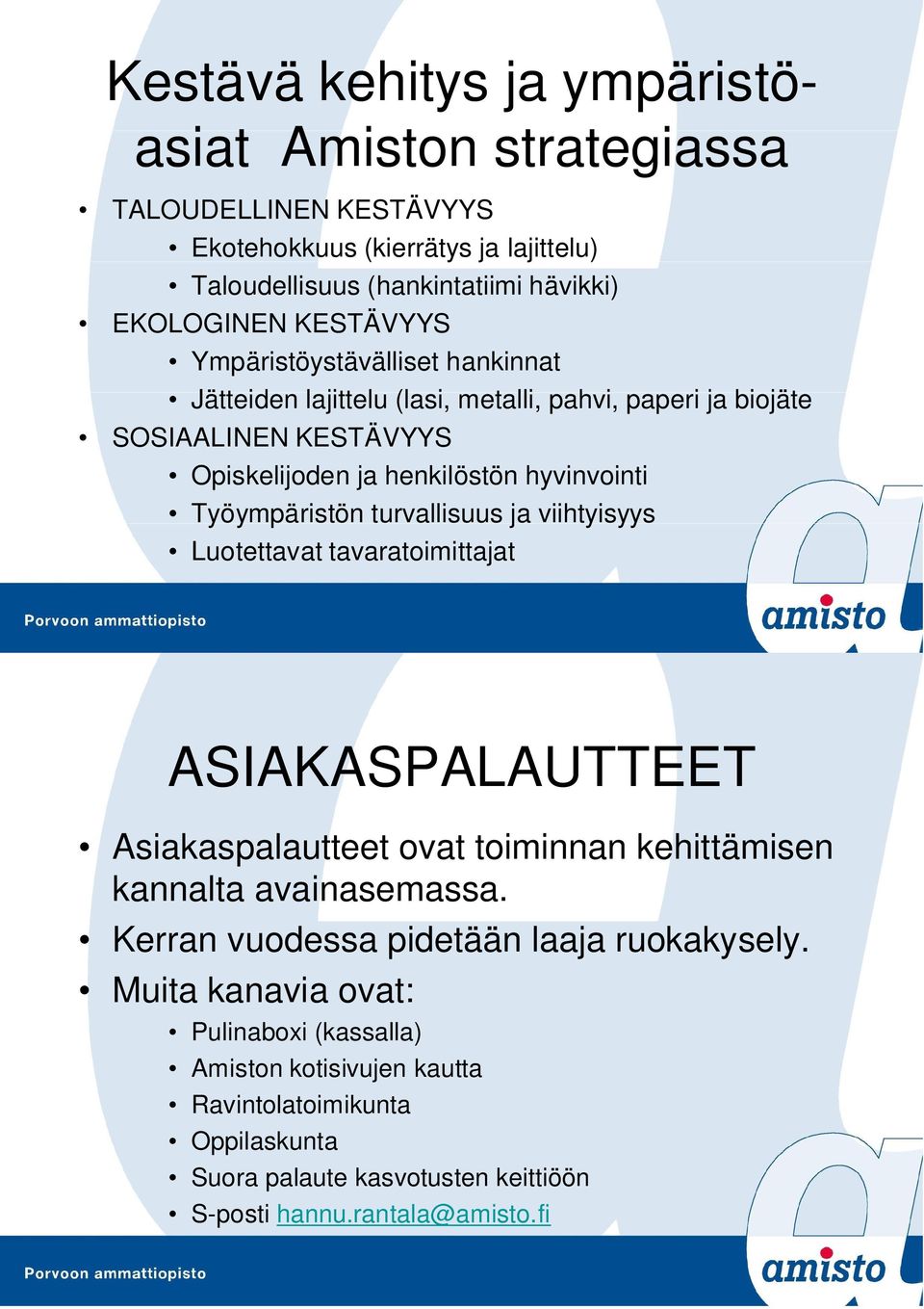 turvallisuus ja viihtyisyys Luotettavat tavaratoimittajat ASIAKASPALAUTTEET Asiakaspalautteet ovat toiminnan kehittämisen kannalta avainasemassa.