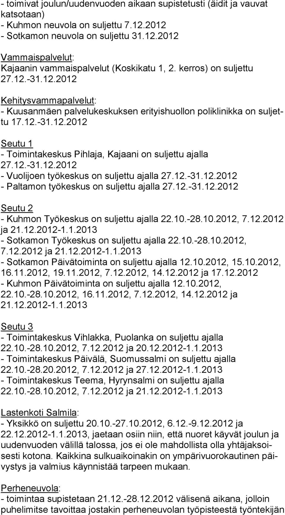 12.-31.12.2012 - Vuolijoen työkeskus on suljettu ajalla 27.12.-31.12.2012 - Paltamon työkeskus on suljettu ajalla 27.12.-31.12.2012 Seutu 2 - Kuhmon Työkeskus on suljettu ajalla 22.10.-28.10.2012, 7.