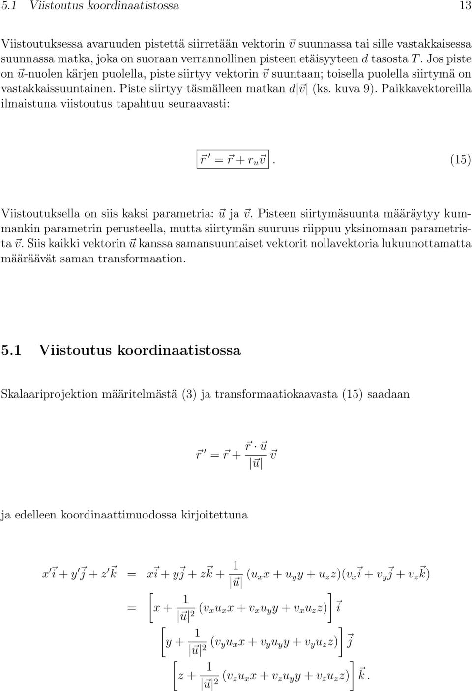 Paikkavektoreilla ilmaistuna viistoutus tapahtuu seuraavasti: r = r + r u v. (15) Viistoutuksella on siis kaksi parametria: u ja v.