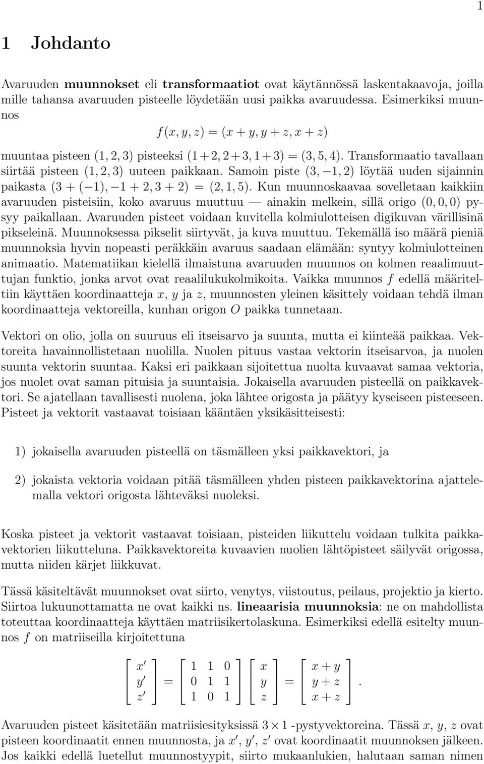 Samoin piste (3, 1, 2) lötää uuden sijainnin paikasta (3 + ( 1), 1 + 2, 3 + 2) = (2, 1, 5).