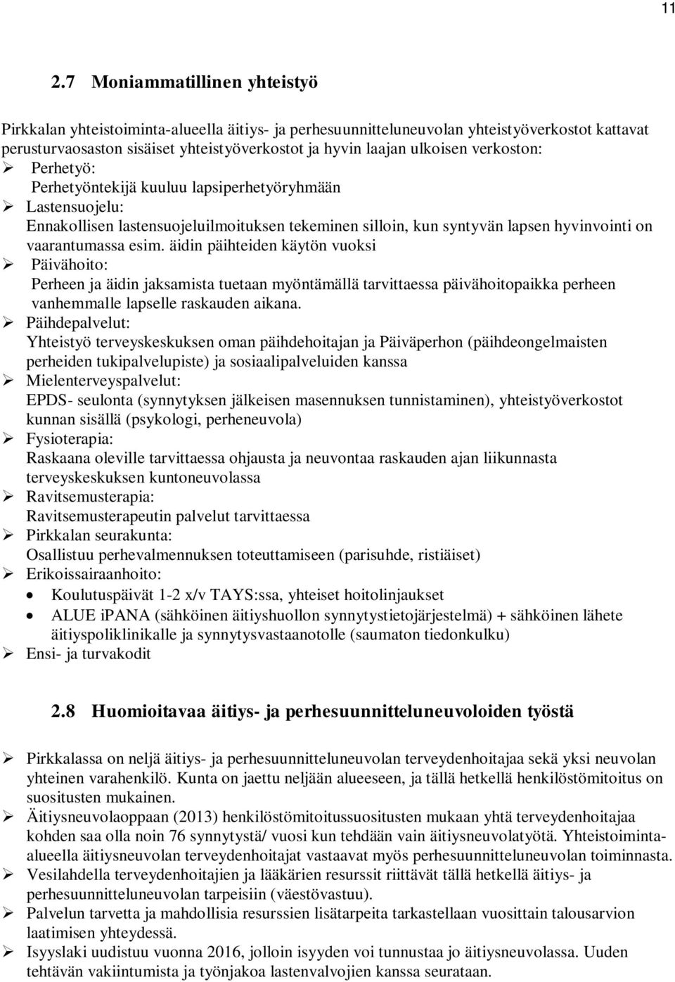 äidin päihteiden käytön vuoksi Päivähoito: Perheen ja äidin jaksamista tuetaan myöntämällä tarvittaessa päivähoitopaikka perheen vanhemmalle lapselle raskauden aikana.