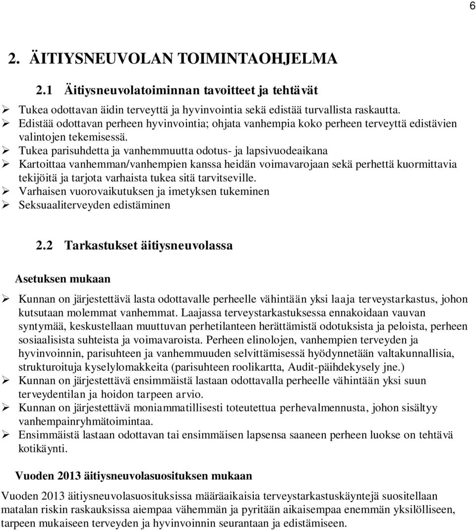 Tukea parisuhdetta ja vanhemmuutta odotus- ja lapsivuodeaikana Kartoittaa vanhemman/vanhempien kanssa heidän voimavarojaan sekä perhettä kuormittavia tekijöitä ja tarjota varhaista tukea sitä