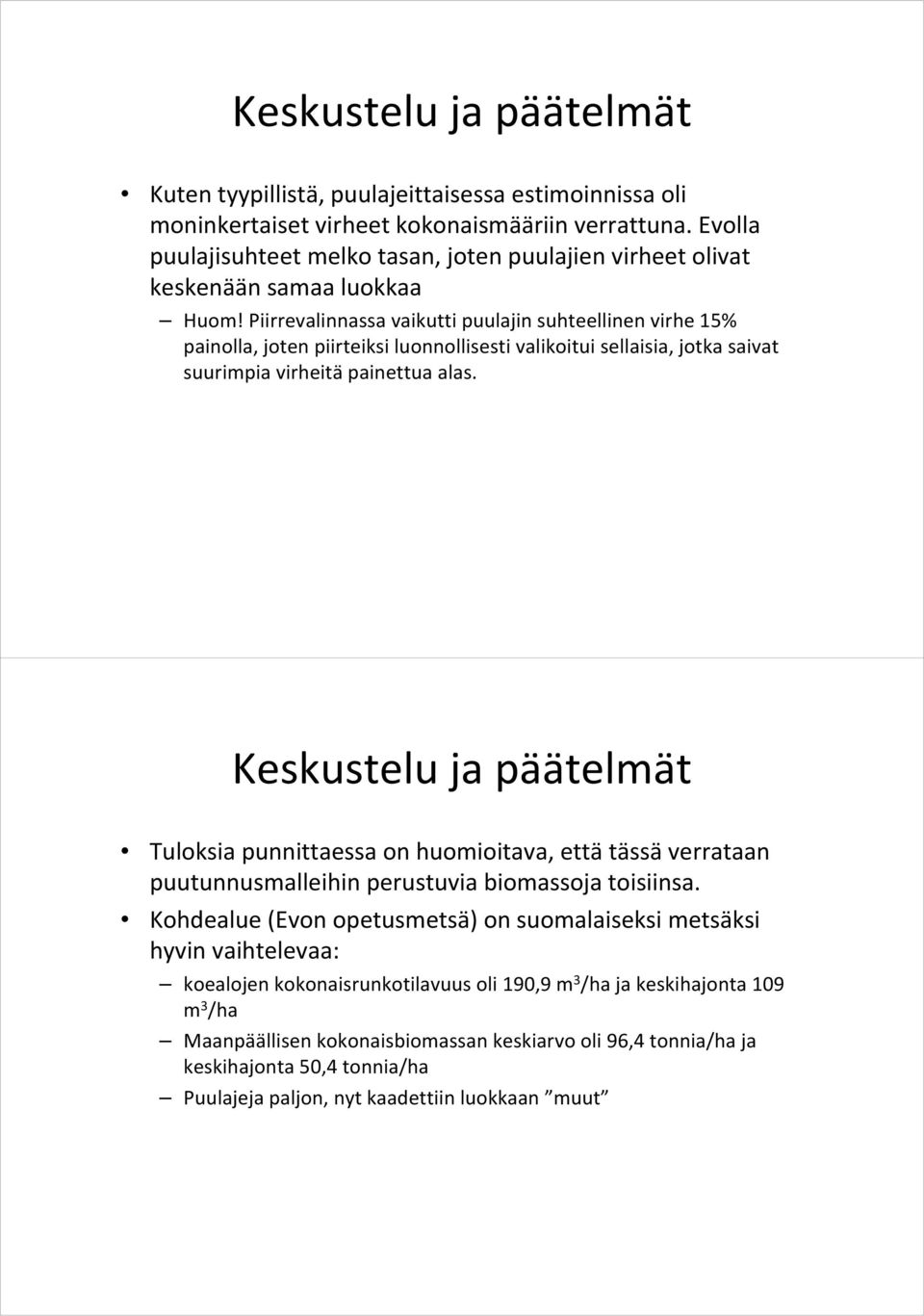 Piirrevalinnassa vaikutti puulajin suhteellinen virhe 15% painolla, joten piirteiksi luonnollisesti valikoitui sellaisia, jotka saivat suurimpia virheitä painettua alas.