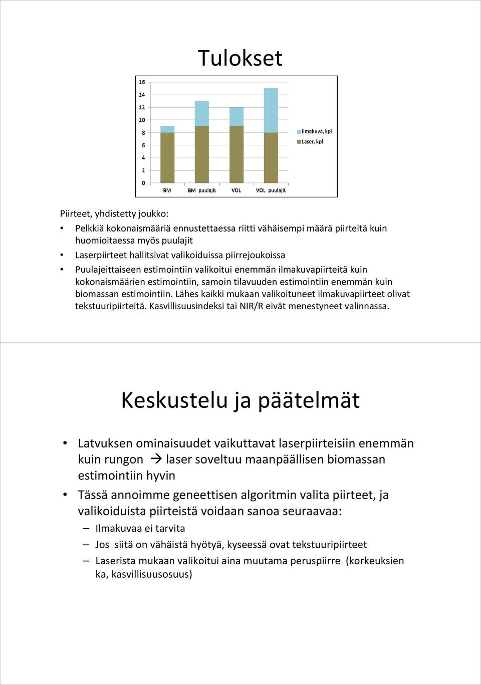 Lähes kaikki mukaan valikoituneet ilmakuvapiirteet olivat tekstuuripiirteitä. Kasvillisuusindeksi tai NIR/R eivät menestyneet valinnassa.