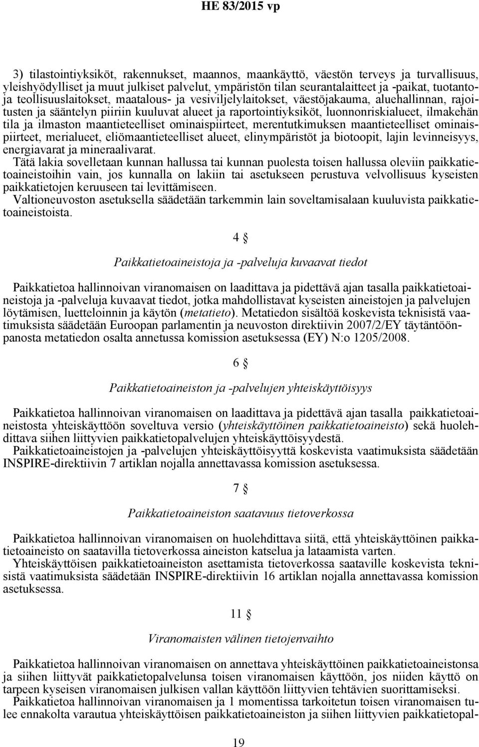 ilmaston maantieteelliset ominaispiirteet, merentutkimuksen maantieteelliset ominaispiirteet, merialueet, eliömaantieteelliset alueet, elinympäristöt ja biotoopit, lajin levinneisyys, energiavarat ja